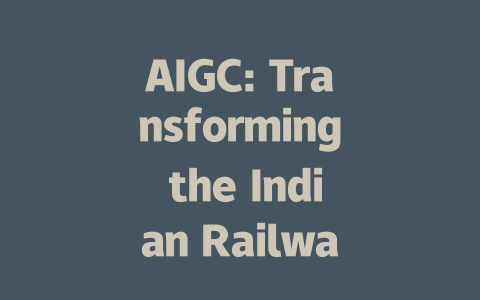 AIGC: Transforming the Indian Railway Industry with Innovative Solutions-AIGC