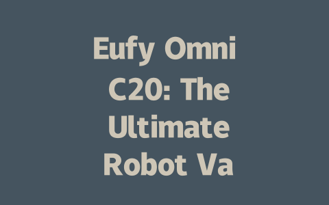 Eufy Omni C20: The Ultimate Robot Vacuum Cleaner with Mop Functionality-AIGC