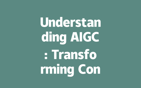 Understanding AIGC: Transforming Content Creation with Artificial Intelligence-AIGC